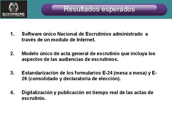 Resultados esperados 1. Software único Nacional de Escrutinios administrado a través de un modulo