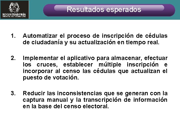 Resultados esperados 1. Automatizar el proceso de inscripción de cédulas de ciudadanía y su