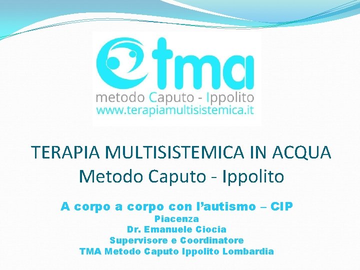 TERAPIA MULTISISTEMICA IN ACQUA Metodo Caputo - Ippolito A corpo a corpo con l’autismo