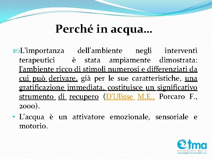 Perché in acqua… L’importanza dell’ambiente negli interventi terapeutici è stata ampiamente dimostrata: l’ambiente ricco