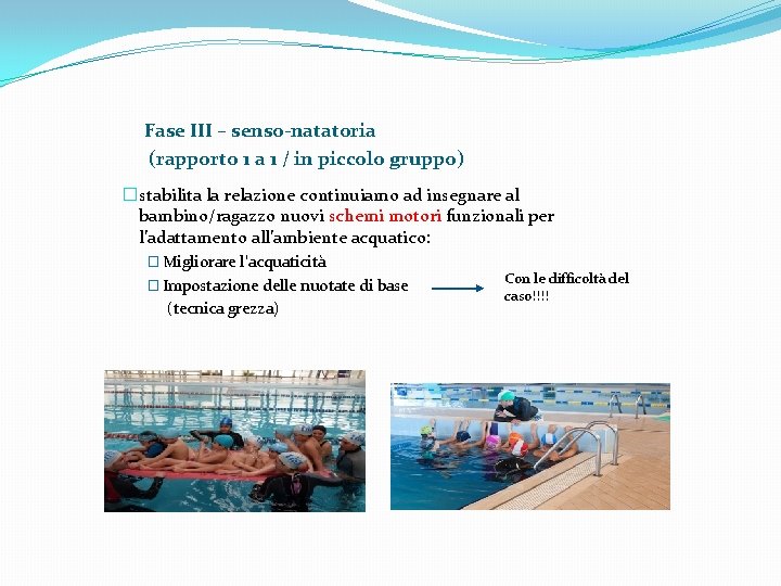 Fase III – senso-natatoria (rapporto 1 a 1 / in piccolo gruppo) �stabilita la