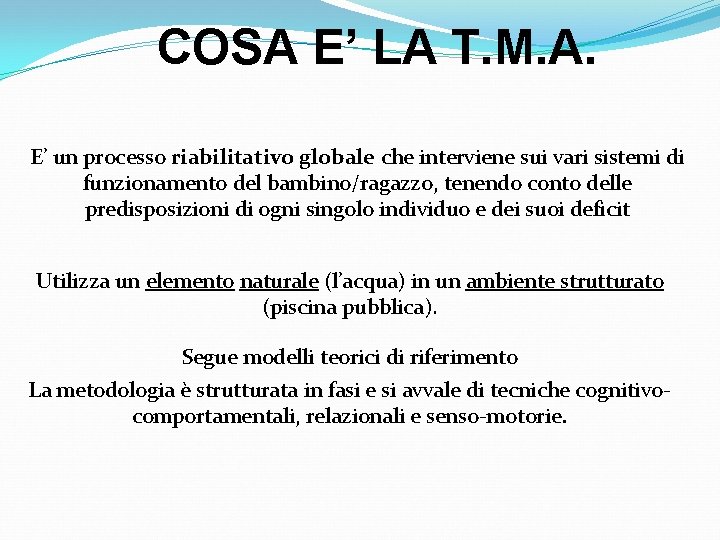 COSA E’ LA T. M. A. E’ un processo riabilitativo globale che interviene sui