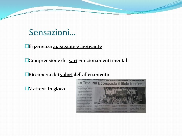 Sensazioni… �Esperienza appagante e motivante �Comprensione dei vari Funzionamenti mentali �Riscoperta dei valori dell’allenamento