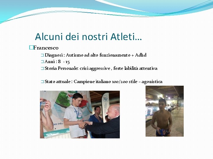 Alcuni dei nostri Atleti… �Francesco � Diagnosi : Autismo ad alto funzionamento + Adhd