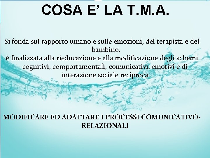 COSA E’ LA T. M. A. Si fonda sul rapporto umano e sulle emozioni,