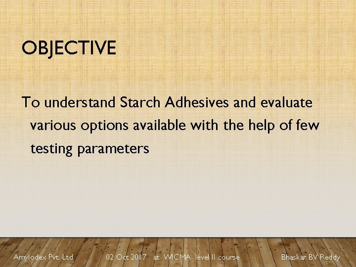 OBJECTIVE To understand Starch Adhesives and evaluate various options available with the help of