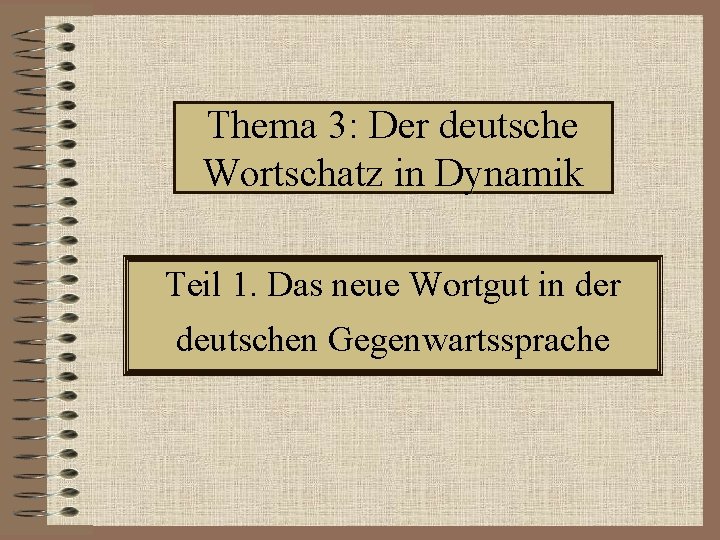 Thema 3: Der deutsche Wortschatz in Dynamik Teil 1. Das neue Wortgut in der