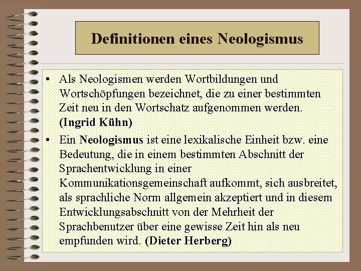 Definitionen eines Neologismus • Als Neologismen werden Wortbildungen und Wortschöpfungen bezeichnet, die zu einer