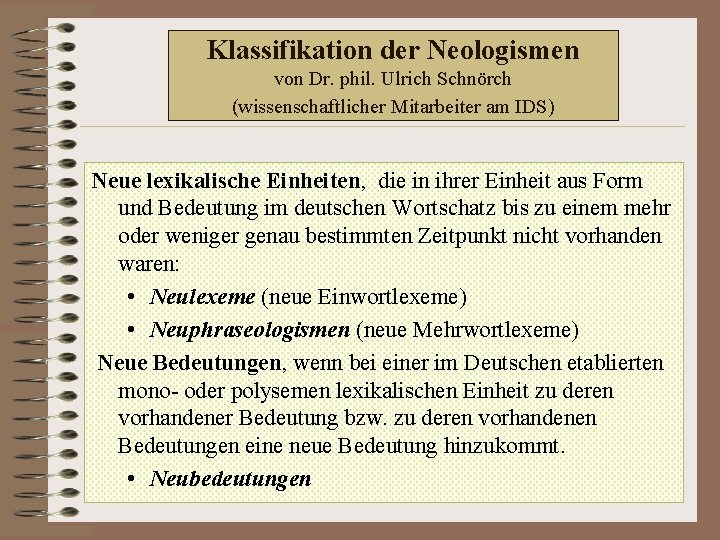 Klassifikation der Neologismen von Dr. phil. Ulrich Schnörch (wissenschaftlicher Mitarbeiter am IDS) Neue lexikalische