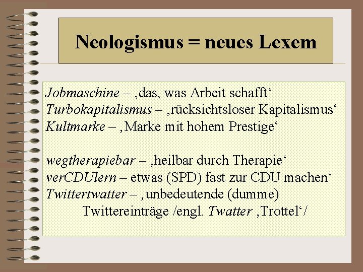 Neologismus = neues Lexem Jobmaschine – ‚das, was Arbeit schafft‘ Turbokapitalismus – ‚rücksichtsloser Kapitalismus‘