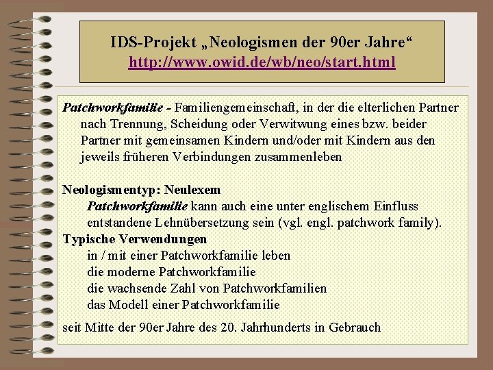 IDS-Projekt „Neologismen der 90 er Jahre“ http: //www. owid. de/wb/neo/start. html Patchworkfamilie - Familiengemeinschaft,