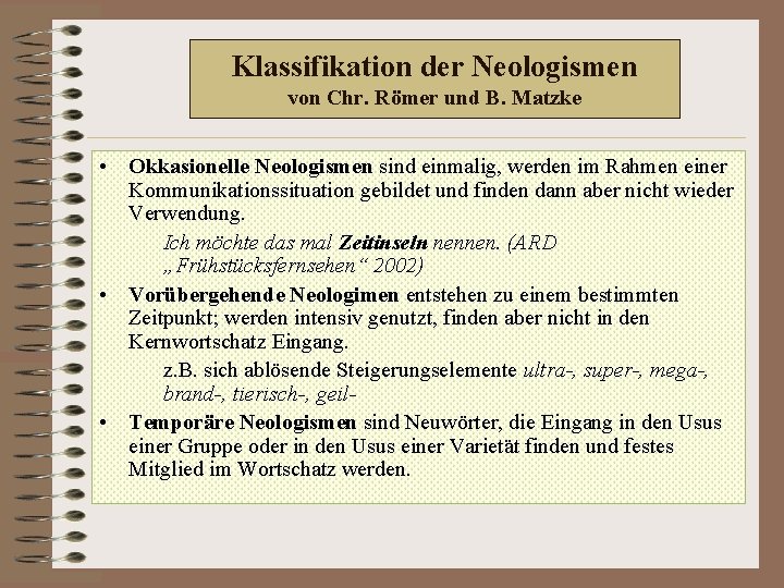 Klassifikation der Neologismen von Chr. Römer und B. Matzke • Okkasionelle Neologismen sind einmalig,