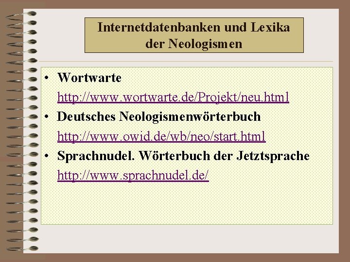 Internetdatenbanken und Lexika der Neologismen • Wortwarte http: //www. wortwarte. de/Projekt/neu. html • Deutsches