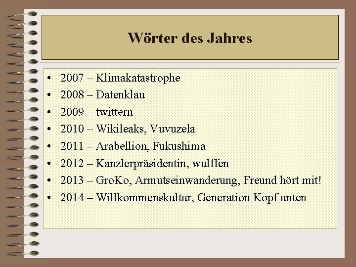 Wörter des Jahres • • 2007 – Klimakatastrophe 2008 – Datenklau 2009 – twittern