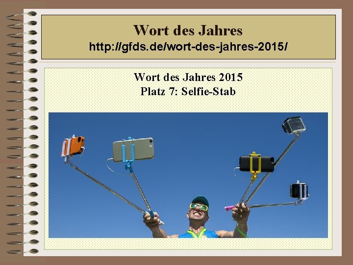 Wort des Jahres http: //gfds. de/wort-des-jahres-2015/ Wort des Jahres 2015 Platz 7: Selfie-Stab 