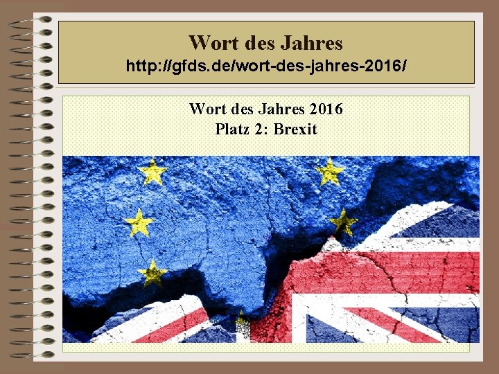 Wort des Jahres http: //gfds. de/wort-des-jahres-2016/ Wort des Jahres 2016 Platz 2: Brexit 
