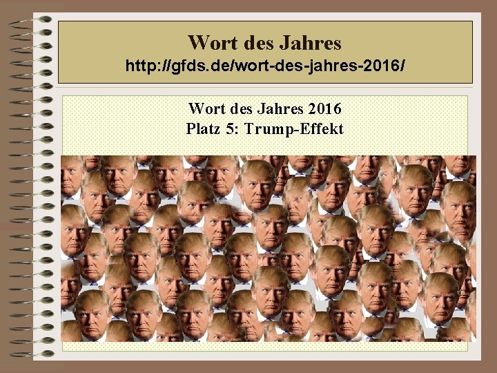 Wort des Jahres http: //gfds. de/wort-des-jahres-2016/ Wort des Jahres 2016 Platz 5: Trump-Effekt 