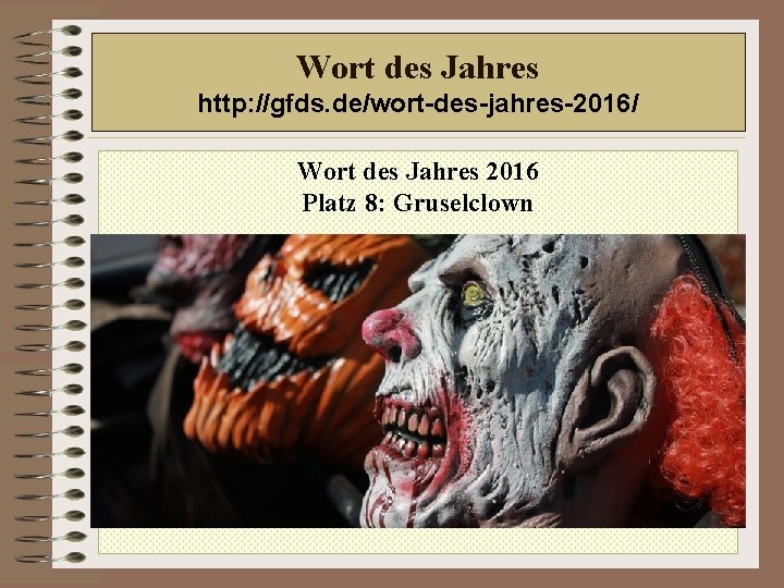 Wort des Jahres http: //gfds. de/wort-des-jahres-2016/ Wort des Jahres 2016 Platz 8: Gruselclown 
