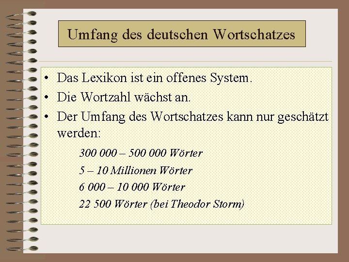 Umfang des deutschen Wortschatzes • Das Lexikon ist ein offenes System. • Die Wortzahl