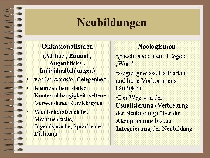 Neubildungen Okkasionalismen (Ad-hoc-, Einmal-, Augenblicks-, Individualbildungen) • von lat. occasio ‚Gelegenheit • Kennzeichen: starke