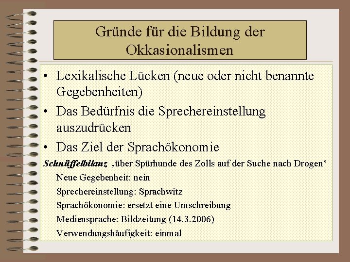 Gründe für die Bildung der Okkasionalismen • Lexikalische Lücken (neue oder nicht benannte Gegebenheiten)