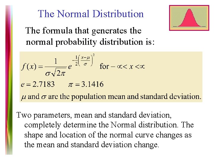 The Normal Distribution The formula that generates the normal probability distribution is: Two parameters,