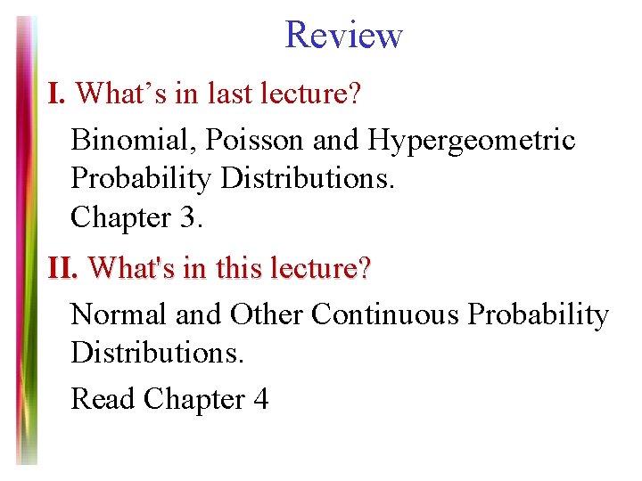 Review I. What’s in last lecture? Binomial, Poisson and Hypergeometric Probability Distributions. Chapter 3.