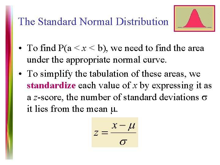 The Standard Normal Distribution • To find P(a < x < b), we need