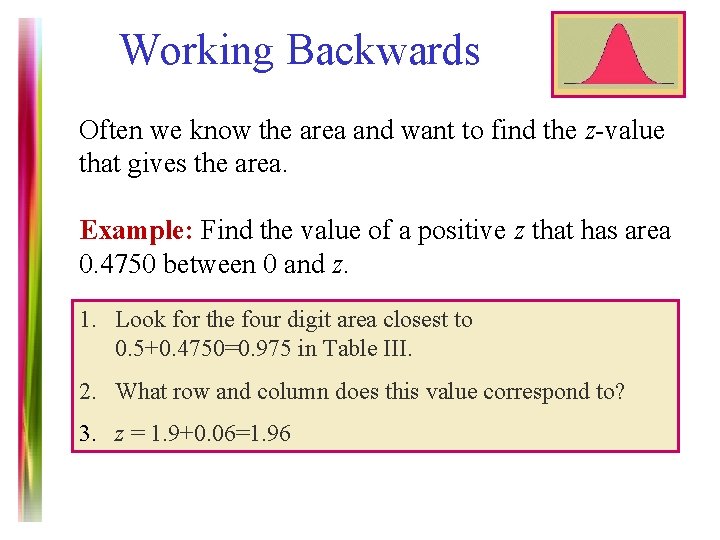Working Backwards Often we know the area and want to find the z-value that