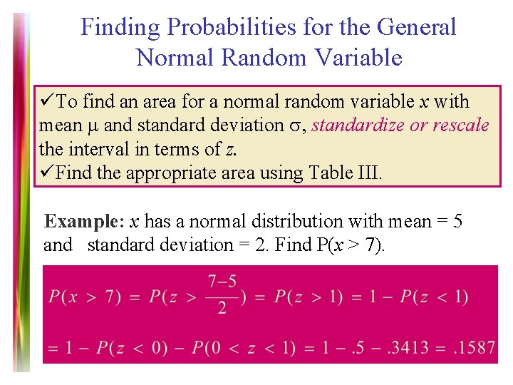 Finding Probabilities for the General Normal Random Variable üTo find an area for a