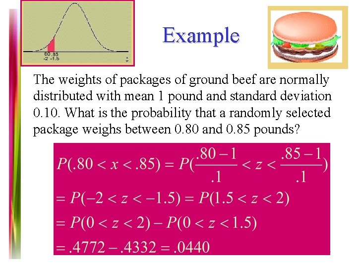 Example The weights of packages of ground beef are normally distributed with mean 1