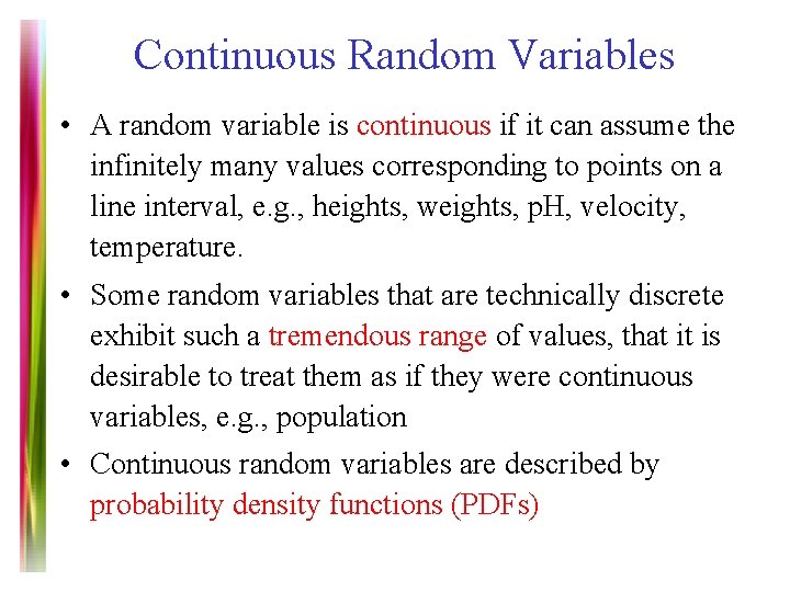 Continuous Random Variables • A random variable is continuous if it can assume the