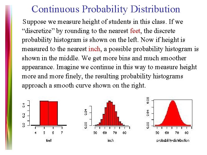 Continuous Probability Distribution Suppose we measure height of students in this class. If we