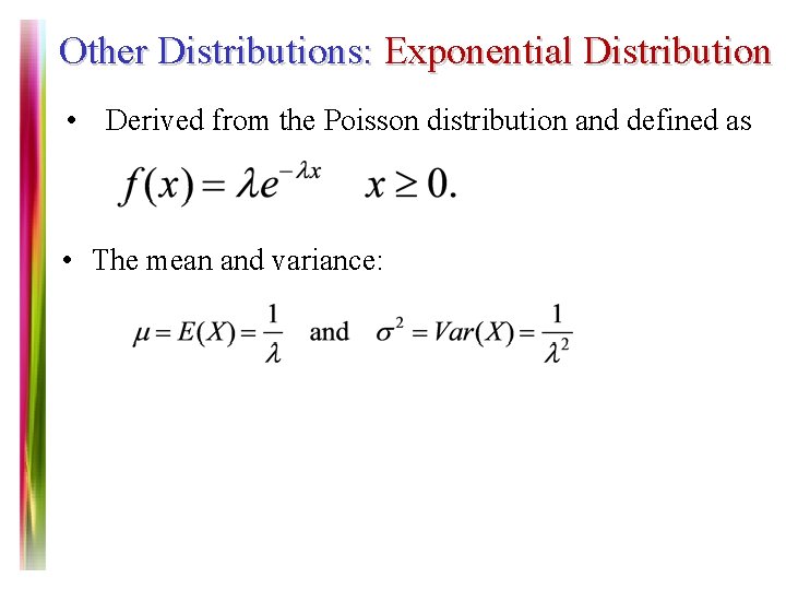 Other Distributions: Exponential Distribution • Derived from the Poisson distribution and defined as •