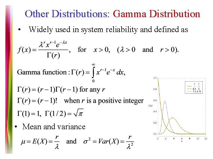 Other Distributions: Gamma Distribution • Widely used in system reliability and defined as •