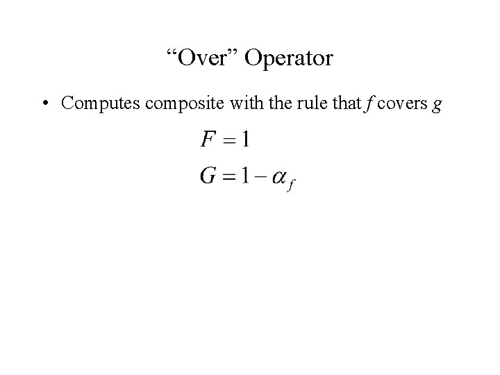 “Over” Operator • Computes composite with the rule that f covers g 