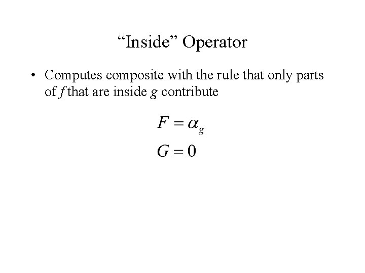 “Inside” Operator • Computes composite with the rule that only parts of f that