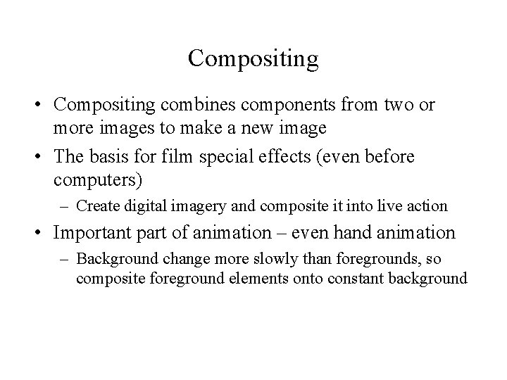 Compositing • Compositing combines components from two or more images to make a new