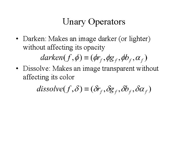 Unary Operators • Darken: Makes an image darker (or lighter) without affecting its opacity