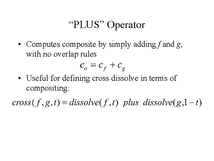 “PLUS” Operator • Computes composite by simply adding f and g, with no overlap
