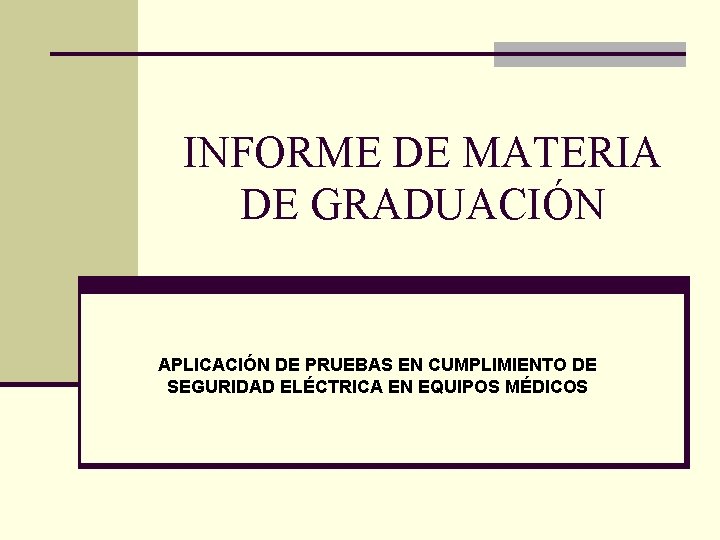 INFORME DE MATERIA DE GRADUACIÓN APLICACIÓN DE PRUEBAS EN CUMPLIMIENTO DE SEGURIDAD ELÉCTRICA EN