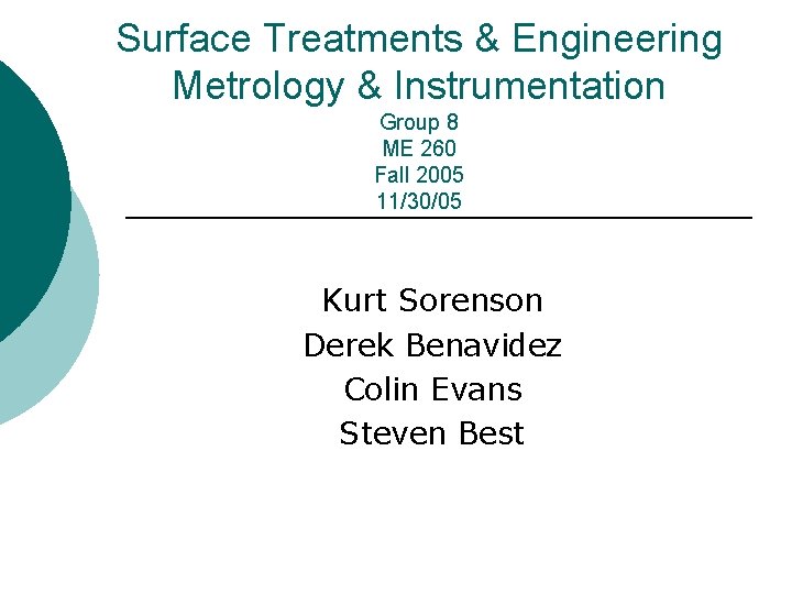 Surface Treatments & Engineering Metrology & Instrumentation Group 8 ME 260 Fall 2005 11/30/05