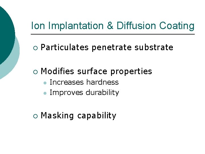 Ion Implantation & Diffusion Coating ¡ Particulates penetrate substrate ¡ Modifies surface properties l