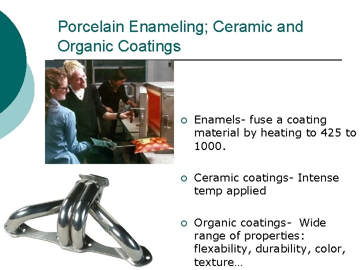 Porcelain Enameling; Ceramic and Organic Coatings ¡ Enamels- fuse a coating material by heating