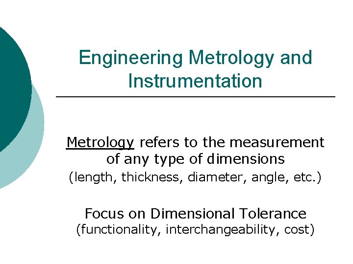 Engineering Metrology and Instrumentation Metrology refers to the measurement of any type of dimensions