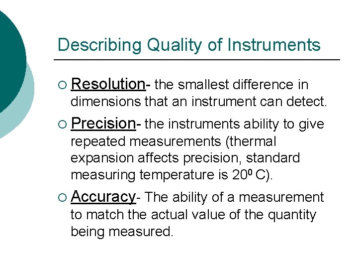 Describing Quality of Instruments ¡ Resolution- the smallest difference in dimensions that an instrument