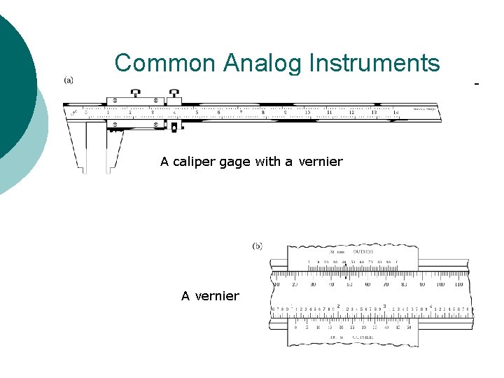 Common Analog Instruments A caliper gage with a vernier A vernier 