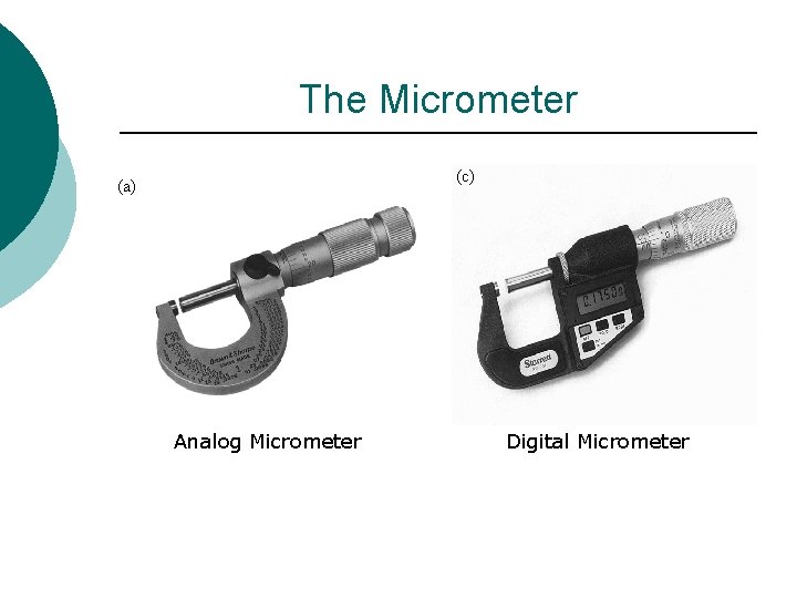 The Micrometer (c) (a) Analog Micrometer Digital Micrometer 