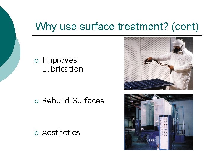 Why use surface treatment? (cont) ¡ Improves Lubrication ¡ Rebuild Surfaces ¡ Aesthetics 