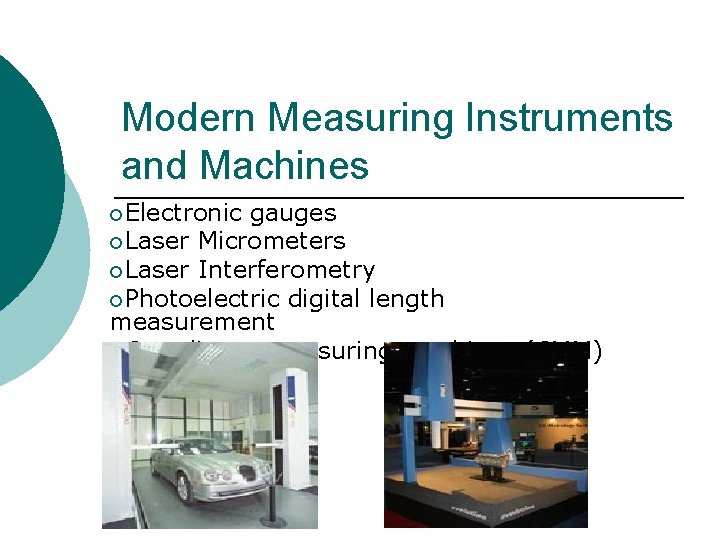 Modern Measuring Instruments and Machines ¡Electronic gauges ¡Laser Micrometers ¡Laser Interferometry ¡Photoelectric digital length